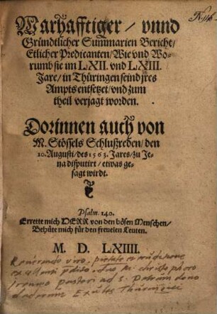 Warhafftiger, vnnd Gründtlicher Summarien Bericht Etlicher Predicanten, Wie vnd Worumb sie im 62. vnd 63. Jare, in Thüringen seind jres Ampts entsetzet, vnd zum theil verjagt worden ...