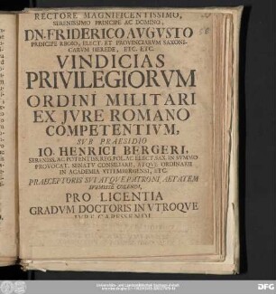 Rectore Magnificentissimo, Serenissimo Principe Ac Domino, Dn. Friderico Avgvsto ... Vindicias Privilegiorvm Ordini Militari Ex Jvre Romano Competentivm, Svb Praesidio Io. Henrici Bergeri ... Pro Licentia Gradvm Doctoris In Vtroqve Ivre Capessendi Pvblicae Et Solemni Disceptationi Svbmittit Avctor Io. Godofredvs Hartvngivs, Consist. Eccles. Vitemb. Advocatvs. Ad Diem XXVI. M. Mart. A.R.S. MDCCXI.