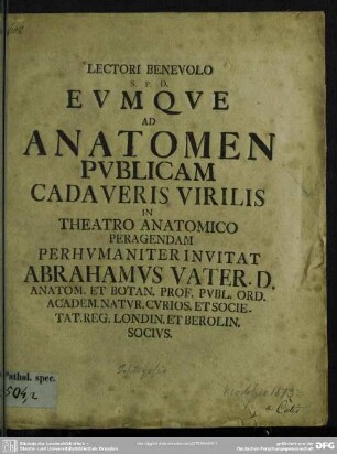 Lectori Benevolo S. P. D. Eumque Ad Anatomen Publicam Cadaveris Virilis In Theatro Anantomico Peragendam Perhumaniter Invitat Abrahamus Vater ...
