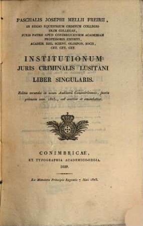 Paschalis Josephi Mellii Freirii ... institutiones juris civilis Lusitani : cum publici tum privati, 5. Liber singularis Iuris Criminalis Lusitani