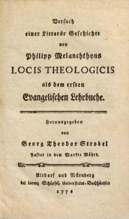 Versuch einer Litterär Geschichte von Philipp Melanchthons Locis Theologicis als dem ersten Evangelischen Lehrbuche