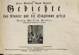 Des Herrn Gottfried August Buergers Gedichte : fuer das Klavier und die Singstimme. Erste Sammlung