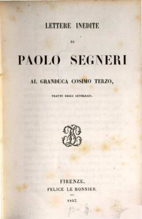 Lettere inedite di Paolo Segnori al Granduca Cosimo terzo, tratte dagli autografi (per Silvio Giannini)