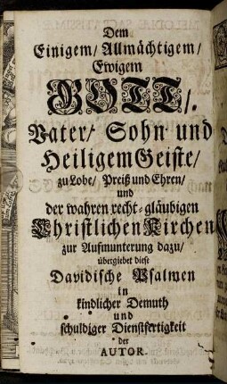 Dem Einigem/ Allmächtigem/ Ewigem Gott,[...]