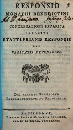 Responsio Monachi Benedictini Ex Congregatione Bavarica Obposita Stattlerianis Responsis Pro Veritatis Defensione