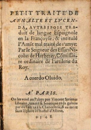 Petit Traité de Arnalte et Lucenda, autresfois traduit de langue Espaignole en la Françoyse & intitulé l'Amant mal traité de s'amye