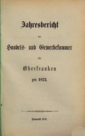 Jahresbericht der Handels- und Gewerbekammer für Oberfranken pro .... 1872