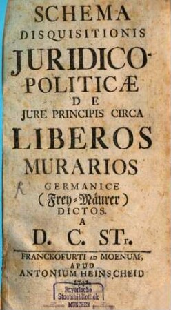 Schema Disquisitionis Iuridico-Politicae De Iure Principis Circa Liberos Murarios Germanice (Frey-Mäurer) Dictos