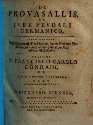 De provasallis ex iure feudali Germanico, vernacula lingua: Von Lehendienst-Vorständern, deren Amt und Beschaffenheit, auch andern zum Lehn-Recht gehörigen Wissenschaften
