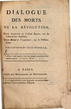 Dialogue Des Morts De La Révolution : Entre Loustalot et l'Abbé Royou, sur la Liberté des Opinion. Entre Marat et Vergniaux, sur le Fédéralisme