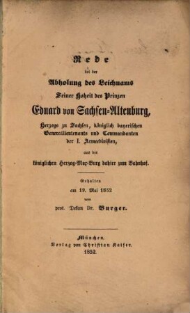 Rede bei der Abholung des Leichnams Seiner Hoheit des Prinzen Eduard von Sachsen-Altenburg, Herzogs zu Sachsen, ..., aus der königlichen Herzog-Max-Burg dahier zum Bahnhof
