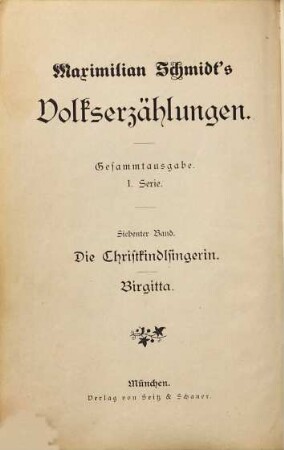 Maximilian Schmidt's Volkserzählungen, 7. Die Christkindlsingerin : Dorfgeschichte aus dem bayerischen Walde