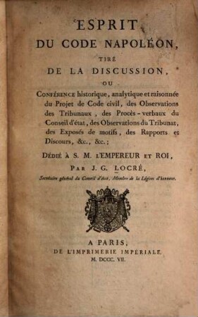 Esprit du Code Napoléon : tiré de la discussion, ou Conférence historique, analytique et raisonnée du Projet de Code civil, des Observations des Tribunaux ..., 5. (1807). - 652 S.