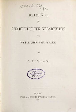 Die Culturländer des alten America, 2. Beiträge zu geschichtlichen Vorarbeiten auf westlicher Hemisphäre
