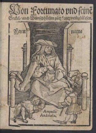 Von Fortunato vnd seinẽ || Seckel/ auch Wünschhütlin gãtz kurtzweilig zůlesen.||