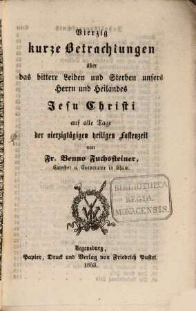 Vierzig kurze Betrachtungen über das bittere Leiden und Sterben unseres Herrn und Heilandes Jesu Christi : auf alle Tage der vierzigtägigen heiligen Fastenzeit