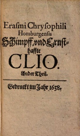 Erasmi Chrysophili Homburgensis Schimpff- und Ernsthaffte Clio. 2 (1638)