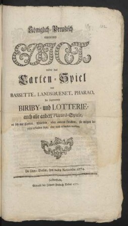 Königlich-Preußisch erneuertes Edict, wider des Carten-Spiel von Bassette, Landsquenet, Pharao, die sogenannte Biriby- und Lotterie- auch alle andere Hazard-Spiele, es sey mit Carten, Würfeln, oder andern Zeichen, sie mögen bereits erfunden seyn, oder noch erfunden werden