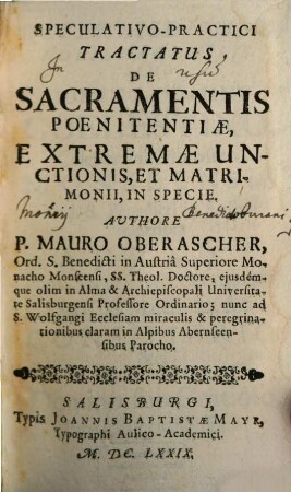 Speculativo-Practici Tractatus De Sacramentis, 2. De Sacramentis Poenitentiae, Extremae Unctionis, Et Matrimonii, In Specie