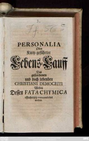 Personalia Oder Kurtz-geführter Lebens-Lauff Des gestorbenen und doch lebenden Christiani Democriti Wobey Dessen Fata Chymica offenhertzig communiciret werden