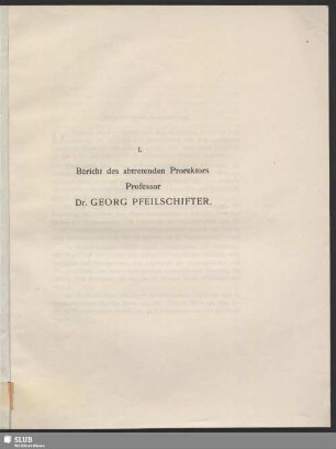 I. Bericht des abtretenden Prorektors Professor Dr. Georg Pfeilschifter