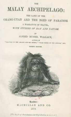 The Malay Archipelago : the land of the Orang-Utan, and the Bird of Paradise ; a narrative of travel, with studies of man and nature