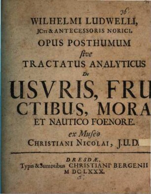 Opus posthumum, s. tractatus analyticus de usuris, fructibus, mora et nautico foenore : Ex musaeo Ch. Nicolai