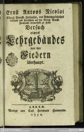 Ernst Antons Nicolai Königl. Preußl. Hofraths, der Artzneygelahrheit Doktors ... Versuch eines Lehrgebäudes von den Fiebern überhaupt