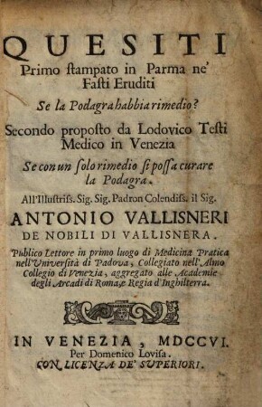 Quesiti primo stampato in Parma ne' Fasti Eruditi: Se la Podagra habbia rimedio?