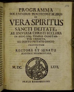 Programma Solemnibus Pentecostalibus De Vera Spiritus Sancti Deitate, Ab Universa Christi Ecclesia In Hoc Usque Tempus Constanter Credita, Ex Debito Pietatis Officio Propositum A Rectore Et Senatu Academiae Regiomontanae