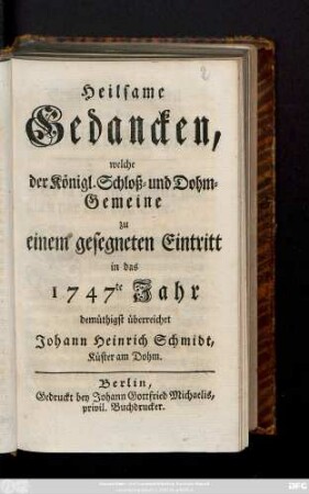 Heilsame Gedancken, welche der Königl. Schloß- und Dohm-Gemeine zu einem gesegneten Eintritt in das 1747te Jahr demüthigst überreichet