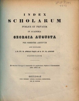 Index scholarum publice et privatim in Academia Georgia Augusta ... habendarum, SS 1873