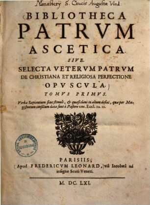 Bibliotheca patrum ascetica sive selecta veterum patrum de christiana et religiosa perfectione opuscula. 1.