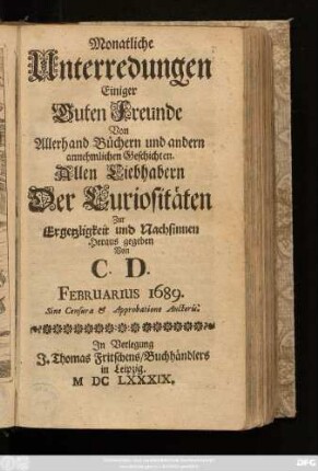 Februarius: Monatliche Unterredungen Einiger Guten Freunde Von Allerhand Büchern und andern annehmlichen Geschichten ... 1689
