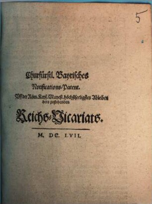 Churfürstl. Bayrisches Notifications-Patent. Uff der Röm. Keys. Mayest. höchstseeligstes Ableiben dero zustehenden Reichs-Vicariats