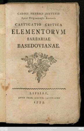 Caroli Henrici Sintenis Lycei Torgauiensis Rectoris Castigatio critica Elementorum Barbariae Basedovianae