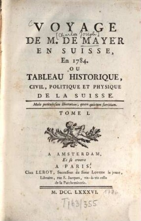 Voyage de M. de Mayer en Suisse, en 1784 : Ou Tableau historique, civil, politique et physique de la Suisse. 1