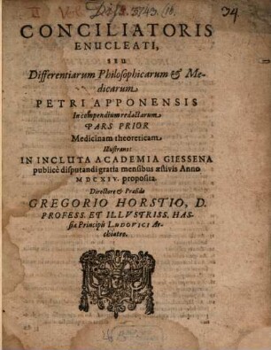 Conciliatoris enucleati seu differentiarum philos. et medicarum Petri Apponensis in Compendium redactarum pars prior