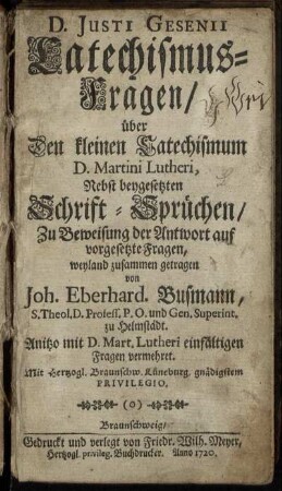 D. Justi Gesenii Catechismus-Fragen, über Den kleinen Catechismum D. Martini Lutheri : Nebst beygesetzten Schrift-Sprüchen, Zu Beweisung der Antwort auf vorgesetzte Fragen