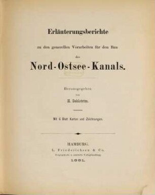 Erläuterungsberichte zu den generellen Vorarbeiten für den Bau des Nord-Ostsee-Kanals : mit 6 Blatt Karten und Zeichnungen