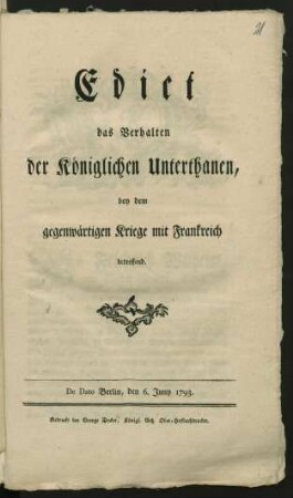 Edict das Verhalten der Königlichen Unterthanen, bey dem gegenwärtigen Kriege mit Frankreich betreffend : De Dato Berlin, den 6. Juny 1793