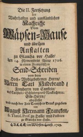 Die II. Fortsetzung der Wahrhaften und umständlichen Nachricht Vom Wäysen-Hause und übrigen Anstalten zu Glaucha vor Halle/ den 14. Novembris Anno 1706.