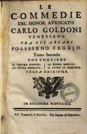 Le commedie del signor avvocato Carlo Goldoni Veneziano fra gli Arcadi Polisseno Fegejo, 2.. Il teatro comico. La putta onorata. La buona moglie. Il padre di famiglia