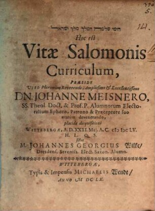 hay-Yemê Šelomo ham-meleḵ meleḵ Yiśrā'ēl hoc est vitae Salomonis curriculum