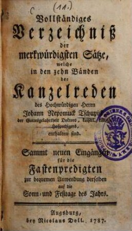 Johann Nepomuk Tschupick, der Gottesgelahrtheit Doktors, kaiserl. königl. Hofpredigers sämmtliche Kanzelreden, [11]. Vollständiges Verzeichniß der merkwürdigsten Sätze, welche in den zehn Bänden der Kanzelreden des Hochwürdigen Herrn Johann Nepomuck Tschupick, der Gottesgelahrtheit Doktors, kaiserl. königl. Hofpredigers, enthalten sind