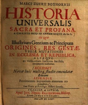 Marci Zuerii Boxhornii Historia universalis sacra et profana, a Christo nato ad annum usque 1650 ... : Accessit novae huic multoque studio emendatae editioni appendix proximorum sequentium annorum res complexa