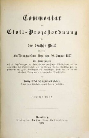 Commentar der Civil-Prozeßordnung für das deutsche Reich und des Einführungsgesetzes hiezu vom 30. Januar 1877 : mit Hinweisungen ..., 2
