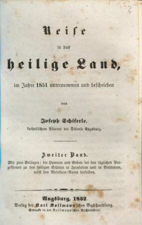 Reise in das heilige Land, im Jahre 1851 unternommen und beschrieben, 2 : mit zwei Beilagen: die Hymnen und Gebete bei den täglichen Prozessionen zu den heiligen Stätten in Jerusalem und in Bethlehem, nebst den Melodien-Noten derselben