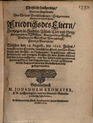 Christliche Leichpredigt, Bey dem Begräbnüs Des ... Herrn Friedrichs des Eltern, Hertzogen zu Sachsen ... Welcher den 19. Augusti, des 1622. Jahrs ... sein Leben auffgeben ...