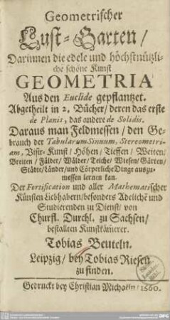 Geometrischer Lust-Garten : Darinnen die edele und höchstnützliche schöne Kunst Geometria Aus den Euclide gepflantzet. Abgetheilt in 2. Bücher ...